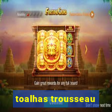 toalhas trousseau